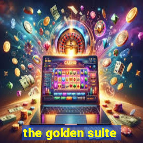 the golden suite