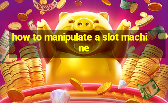 how to manipulate a slot machine