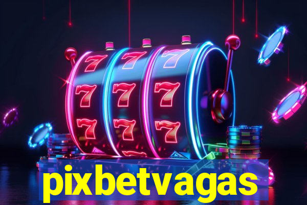 pixbetvagas