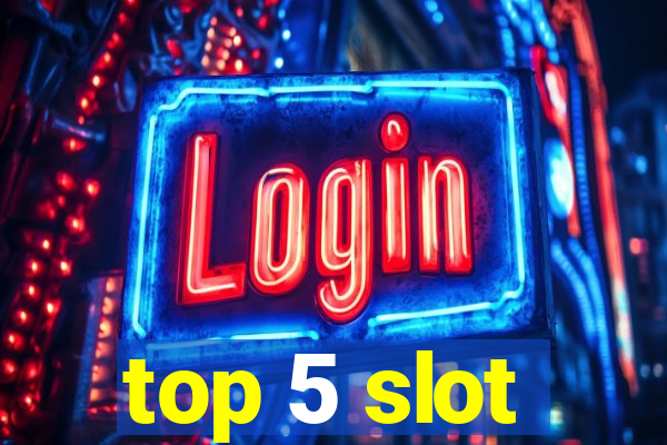 top 5 slot