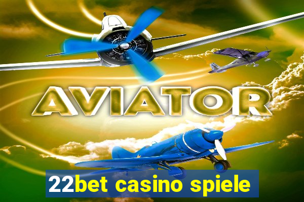 22bet casino spiele