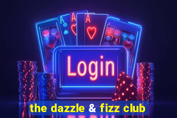 the dazzle & fizz club