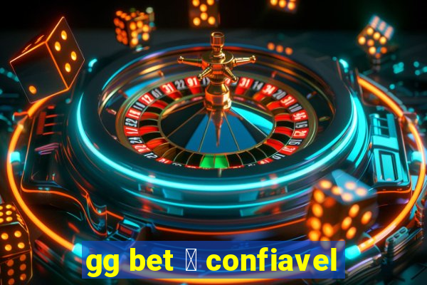 gg bet 茅 confiavel