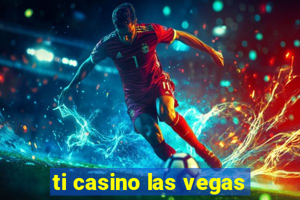 ti casino las vegas