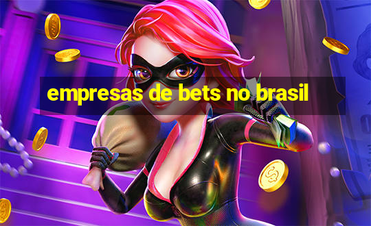 empresas de bets no brasil