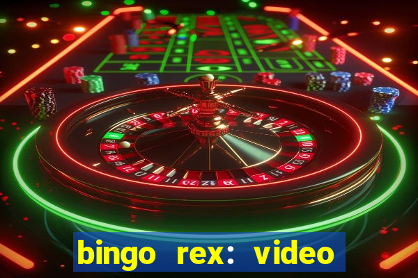 bingo rex: video bingo online