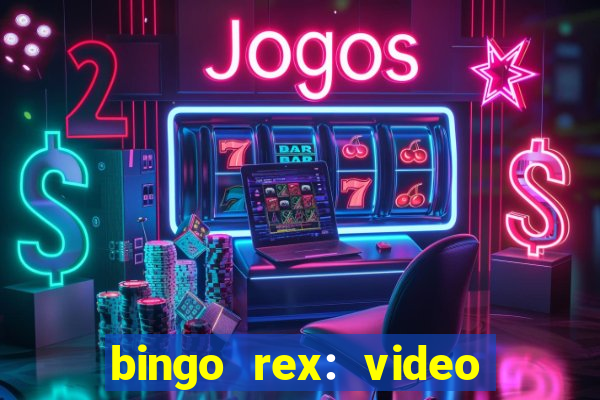 bingo rex: video bingo online