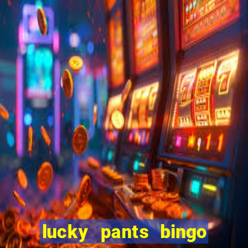 lucky pants bingo welcome bonus