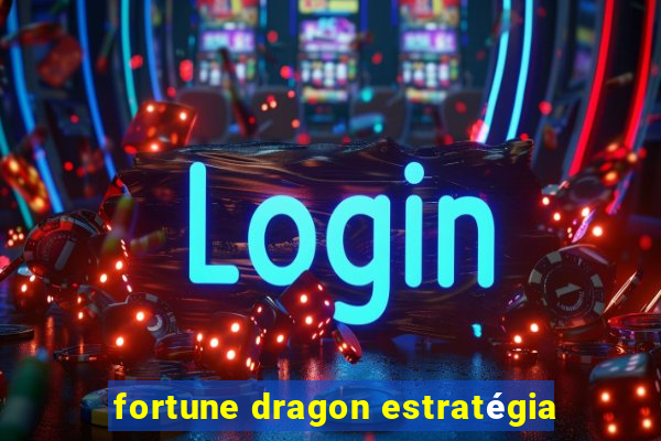 fortune dragon estratégia