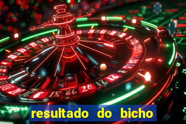 resultado do bicho de hoje das 10 horas