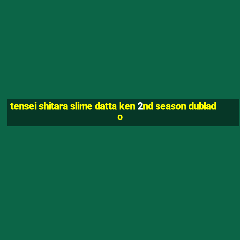 tensei shitara slime datta ken 2nd season dublado