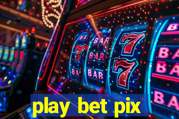 play bet pix