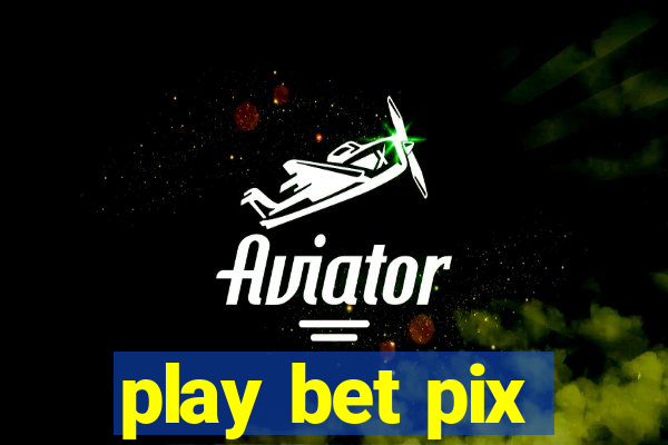 play bet pix