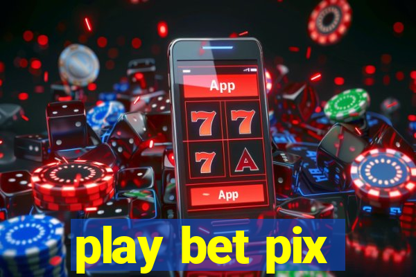 play bet pix