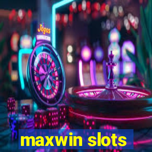 maxwin slots