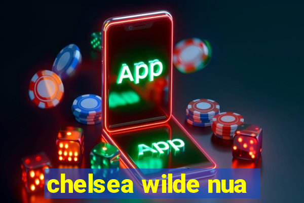 chelsea wilde nua