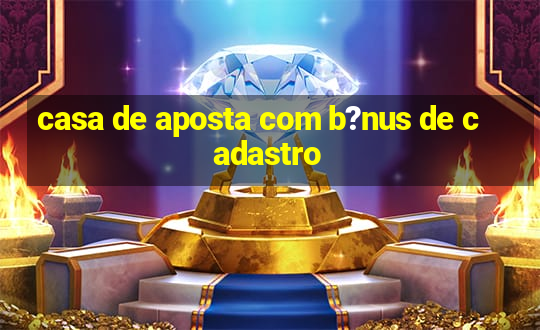 casa de aposta com b?nus de cadastro