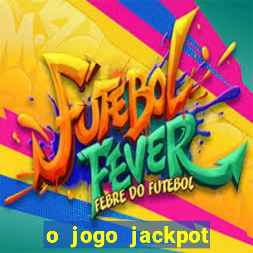 o jogo jackpot paga mesmo