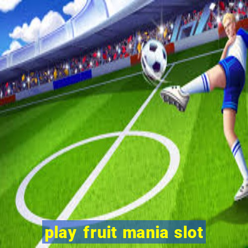 play fruit mania slot