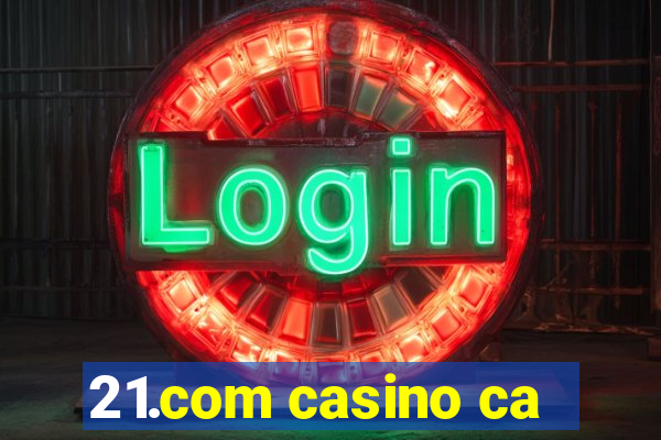 21.com casino ca