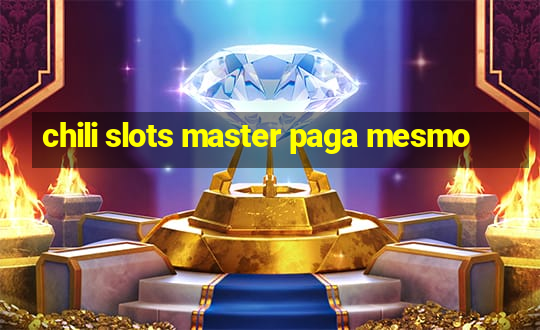 chili slots master paga mesmo