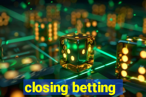 closing betting