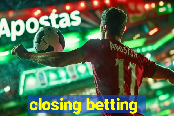 closing betting