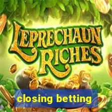 closing betting