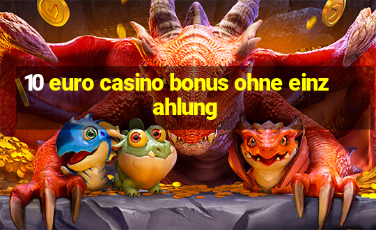 10 euro casino bonus ohne einzahlung