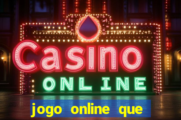 jogo online que ganha dinheiro na hora