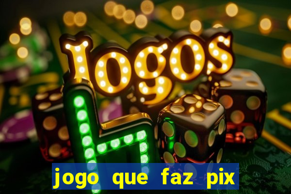 jogo que faz pix na hora