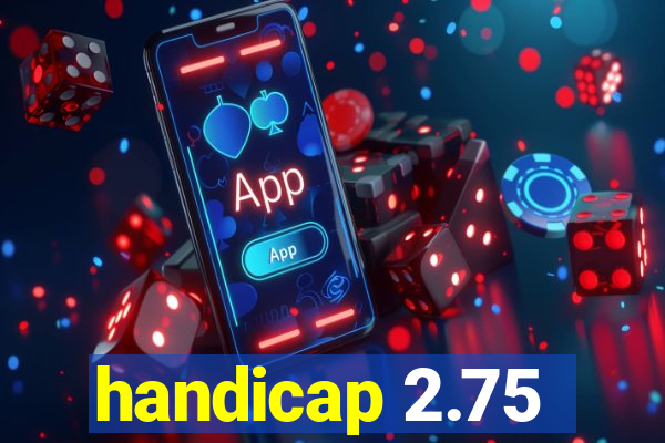 handicap 2.75