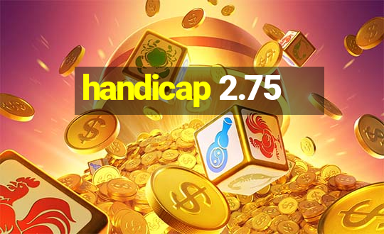 handicap 2.75