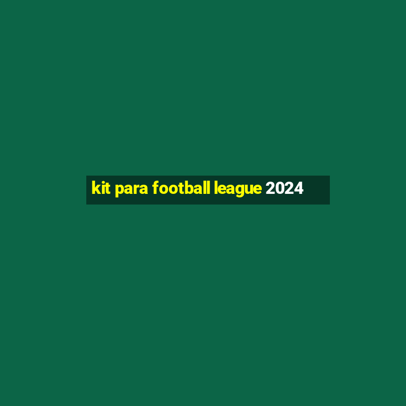 kit para football league 2024