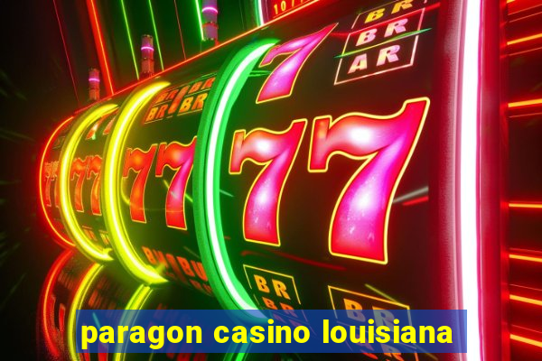 paragon casino louisiana