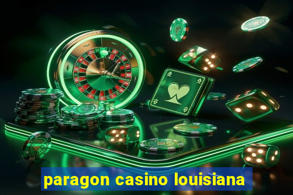 paragon casino louisiana