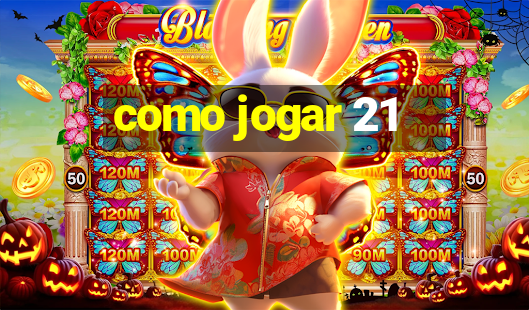 como jogar 21