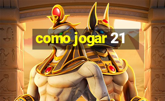 como jogar 21