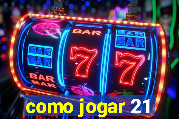 como jogar 21