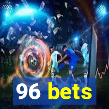 96 bets