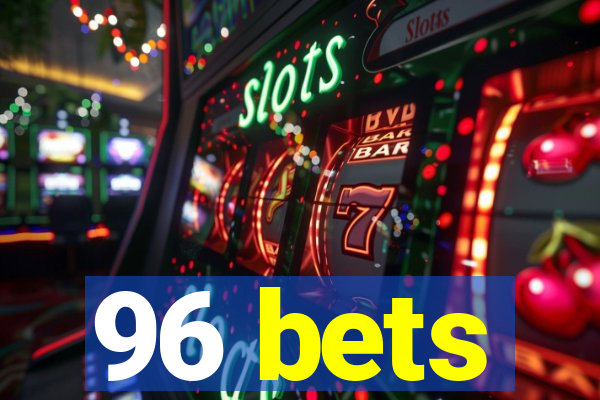 96 bets