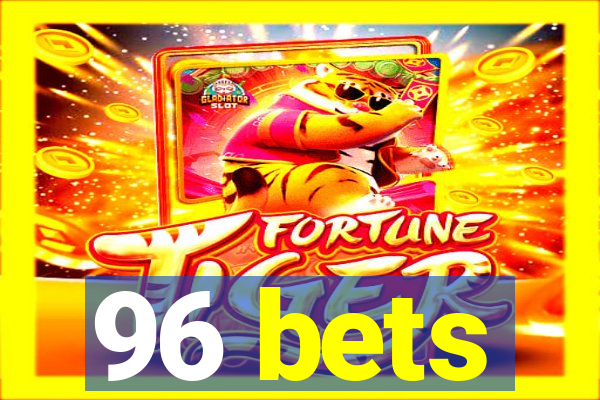 96 bets