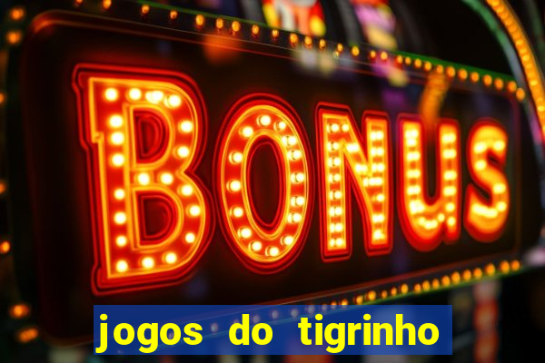 jogos do tigrinho que dá b?nus