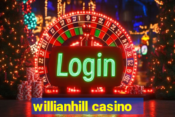 willianhill casino