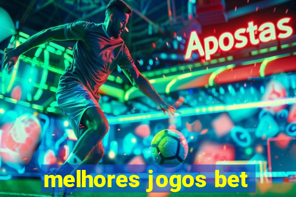 melhores jogos bet