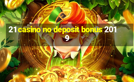 21 casino no deposit bonus 2019