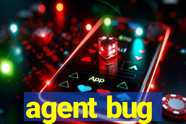 agent bug