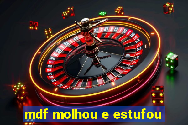 mdf molhou e estufou