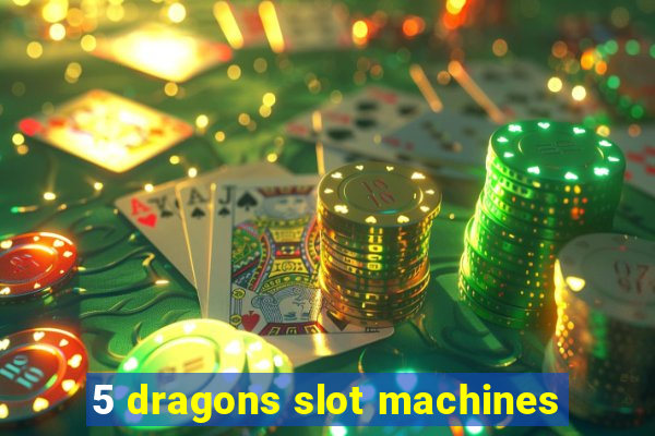 5 dragons slot machines