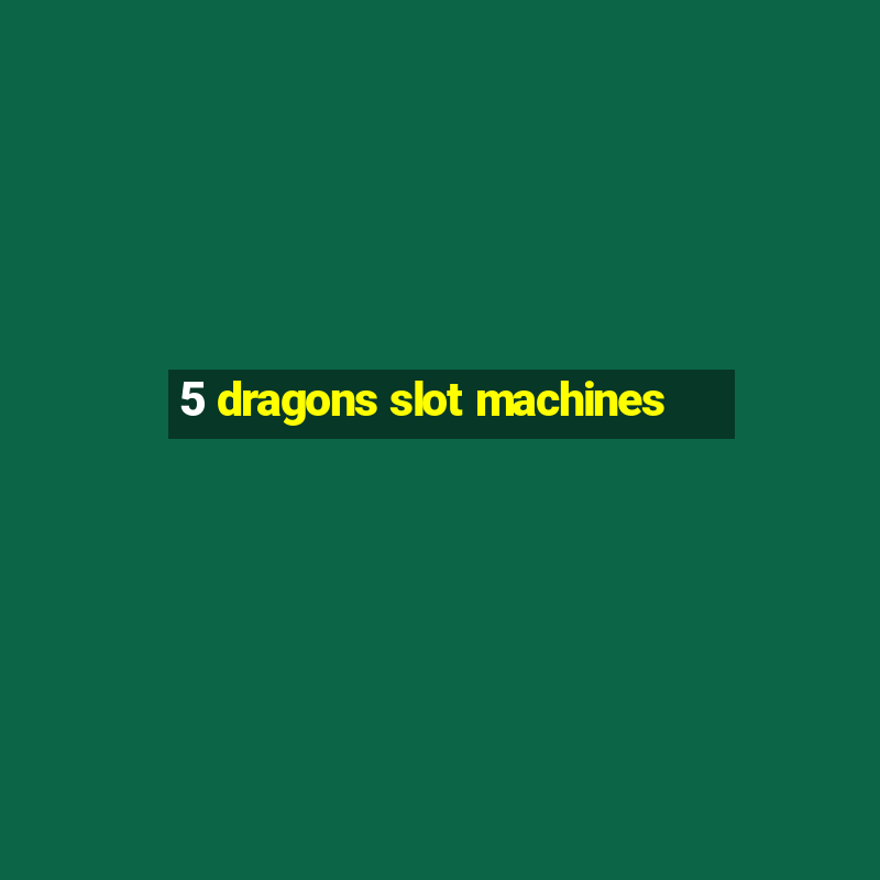 5 dragons slot machines